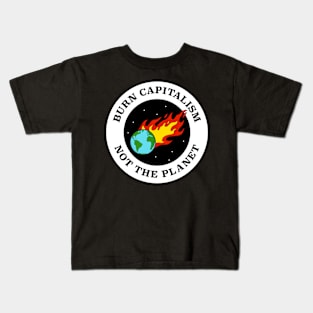 Burn Capitalism Not The Planet - Climate Change Kids T-Shirt